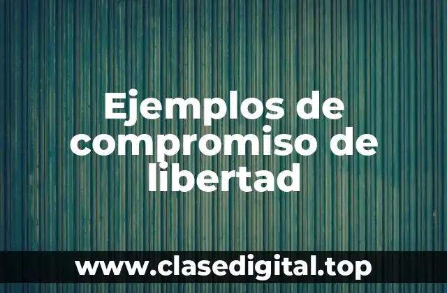 Ejemplos de compromiso de libertad