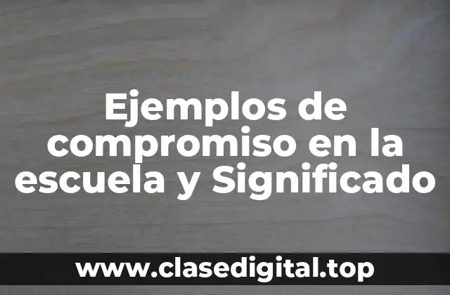 Ejemplos de compromiso en la escuela