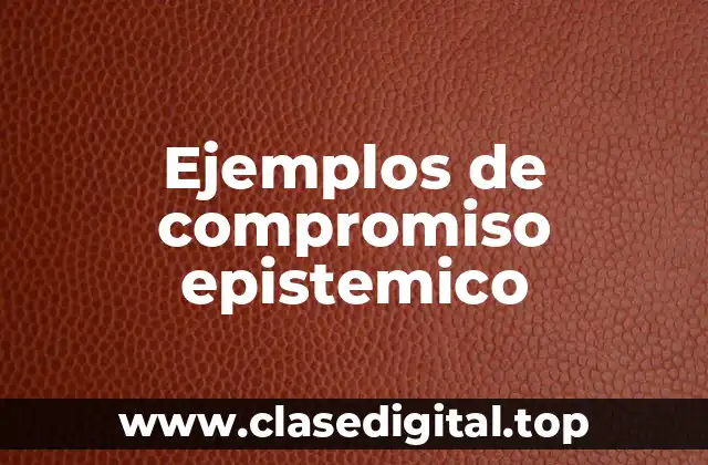Ejemplos de compromiso epistemico
