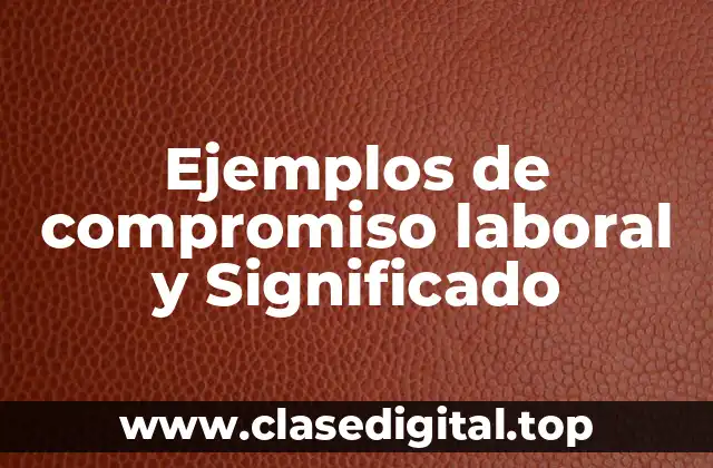 Ejemplos de compromiso laboral y Significado