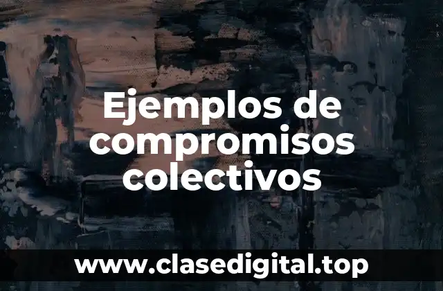 Ejemplos de compromisos colectivos