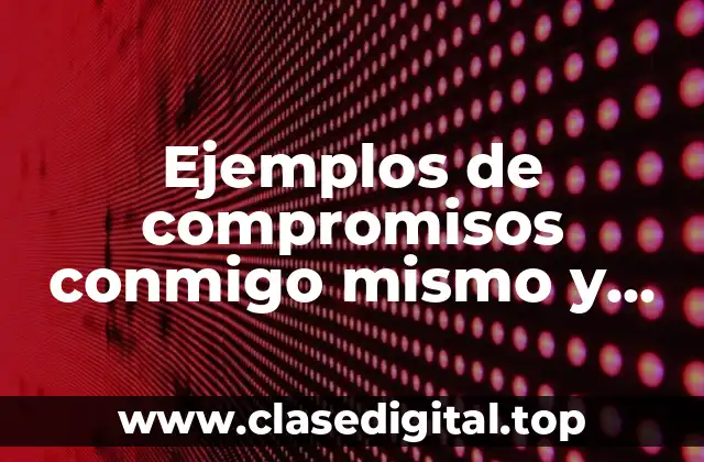 Ejemplos de compromisos conmigo mismo y con los demás
