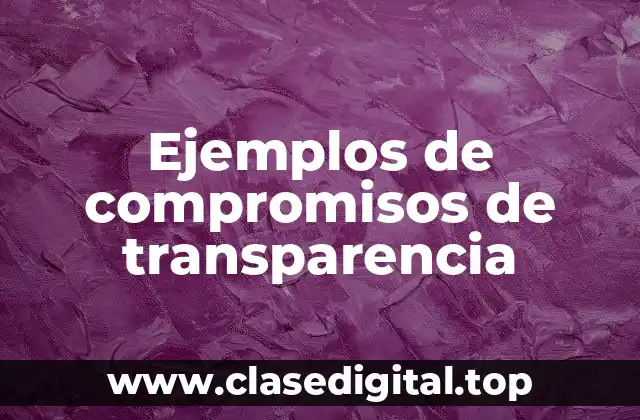 Ejemplos de compromisos de transparencia