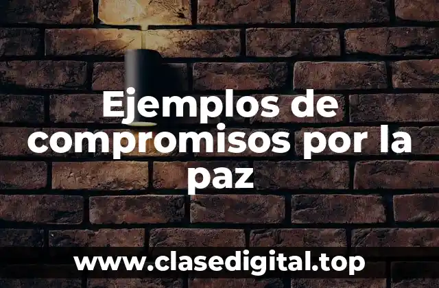 Ejemplos de compromisos por la paz