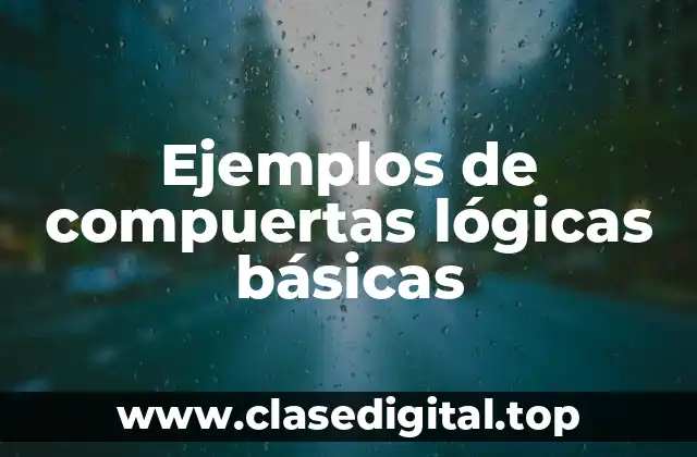 Ejemplos de compuertas lógicas básicas