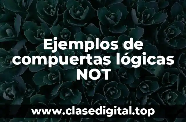Ejemplos de compuertas lógicas NOT