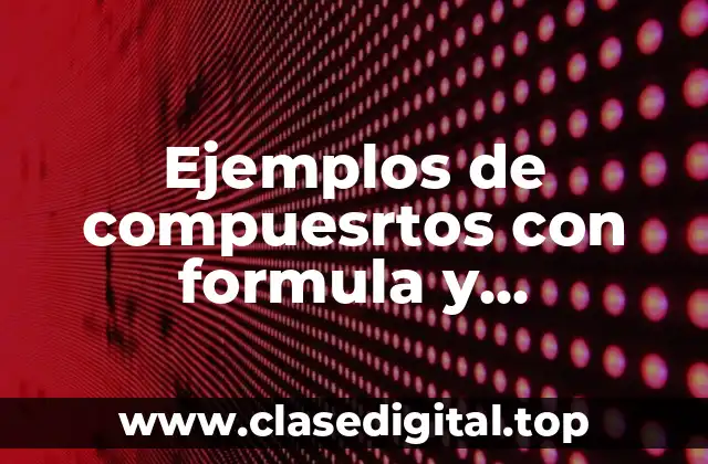 Ejemplos de compuesrtos con formula y Significado