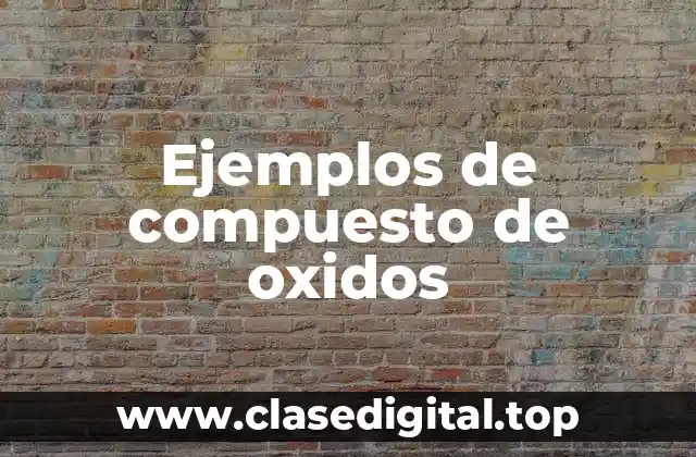 Ejemplos de compuesto de oxidos