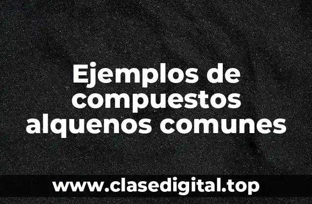 Ejemplos de compuestos alquenos comunes