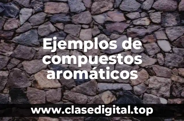 Ejemplos de compuestos aromáticos