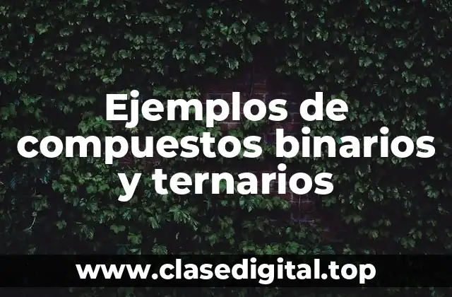 Ejemplos de compuestos binarios y ternarios