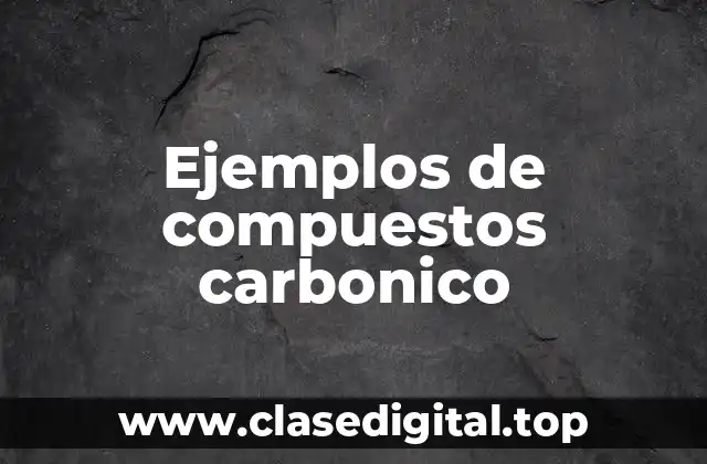 Ejemplos de compuestos carbonico