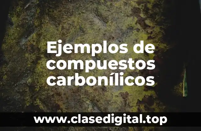 Ejemplos de compuestos carbonílicos