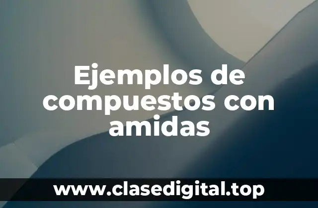 Ejemplos de compuestos con amidas