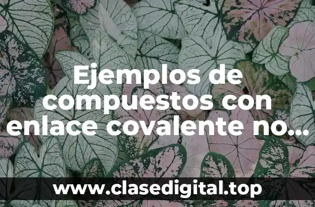 Ejemplos de compuestos con enlace covalente no polar