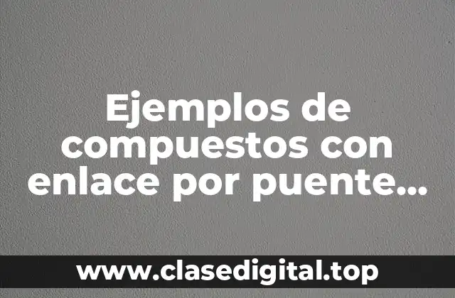 Ejemplos de compuestos con enlace por puente de hidrógeno