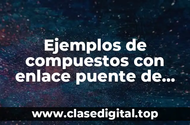 Ejemplos de compuestos con enlace puente de hidrógeno