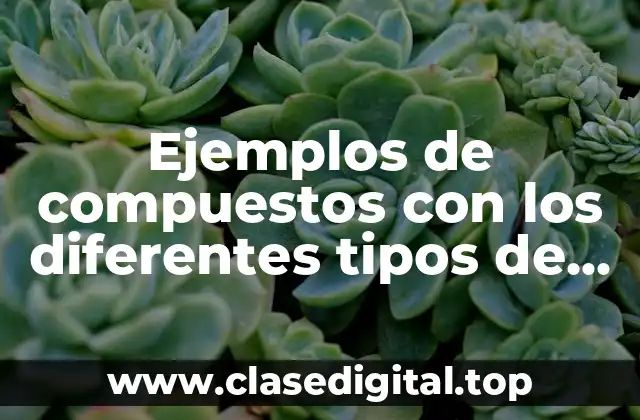 Ejemplos de compuestos con los diferentes tipos de enlaces