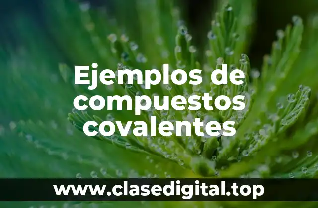 Ejemplos de compuestos covalentes