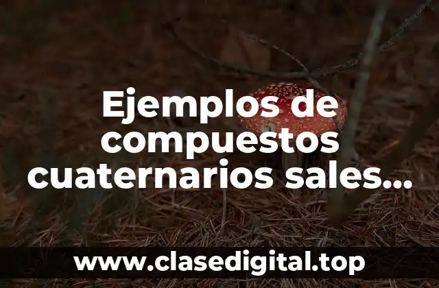 Ejemplos de compuestos cuaternarios sales oxisales acidas