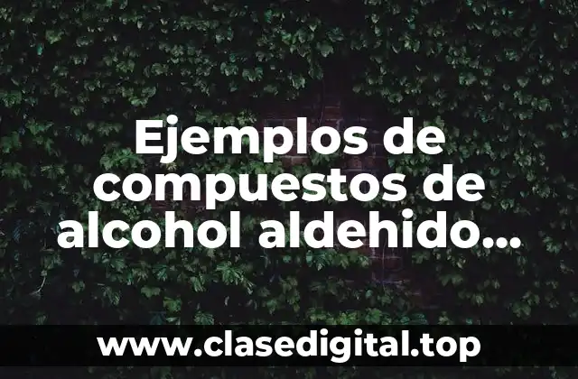 Ejemplos de compuestos de alcohol aldehido cetonas y acidos