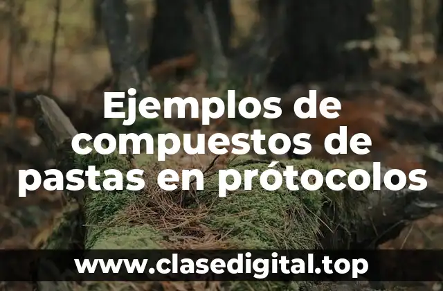 Ejemplos de compuestos de pastas en prótocolos