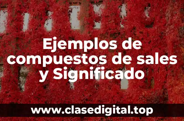Ejemplos de compuestos de sales y Significado