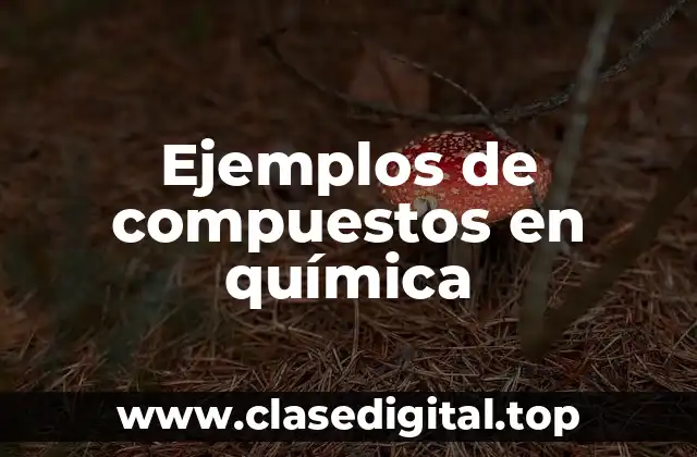 Ejemplos de compuestos en química