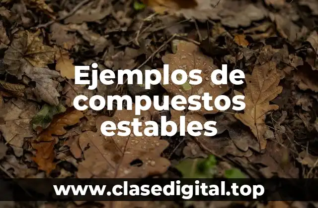 Ejemplos de compuestos estables