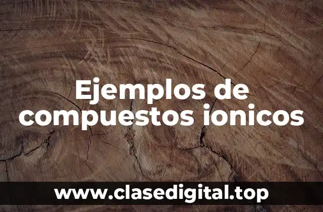 Ejemplos de compuestos ionicos