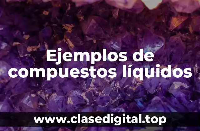 Ejemplos de compuestos líquidos