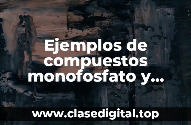 Ejemplos de compuestos monofosfato y Significado