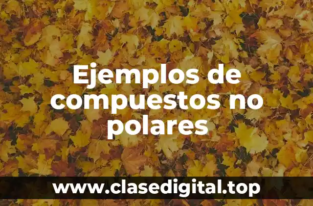 Ejemplos de compuestos no polares