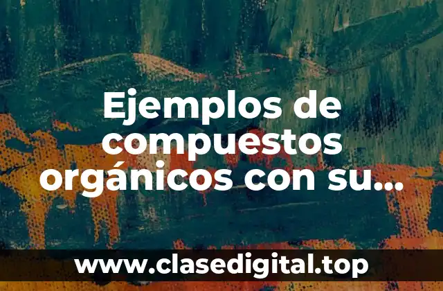 Ejemplos de compuestos orgánicos con su estructura