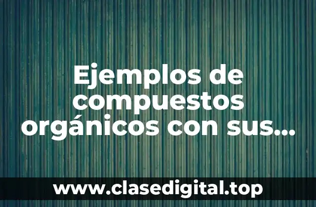 Ejemplos de compuestos orgánicos con sus isomeros