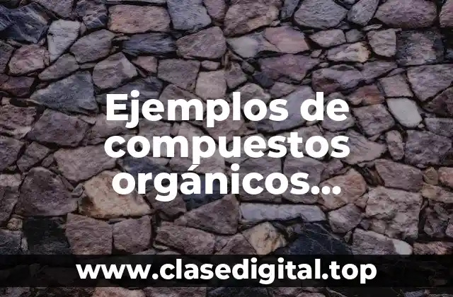 Ejemplos de compuestos orgánicos encontrados en la naturaleza