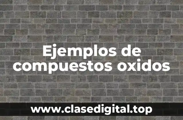 Ejemplos de compuestos oxidos