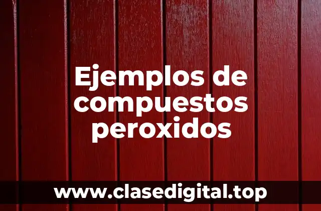 Ejemplos de compuestos peroxidos