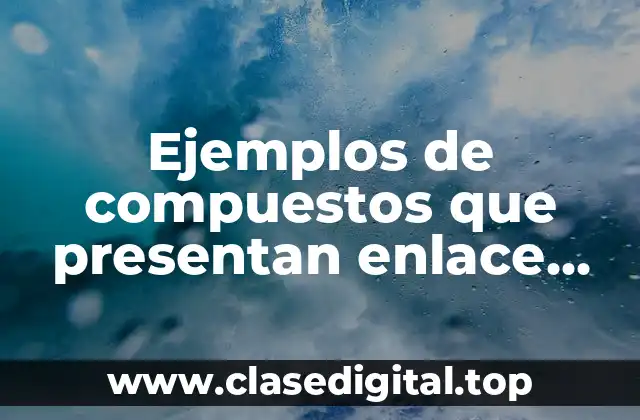 Ejemplos de compuestos que presentan enlace por puente de hidrogeno