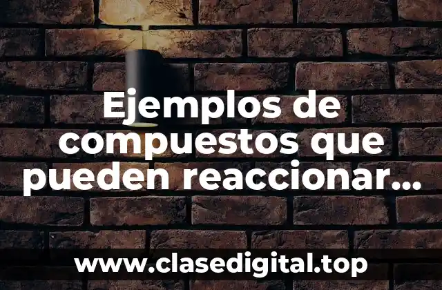 Ejemplos de compuestos que pueden reaccionar explosivamente y Significado