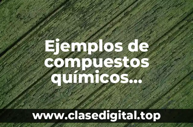 Ejemplos de compuestos químicos inorgánicos con fórmula y Significado