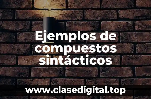 Ejemplos de compuestos sintácticos
