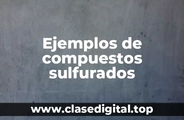 Ejemplos de compuestos sulfurados