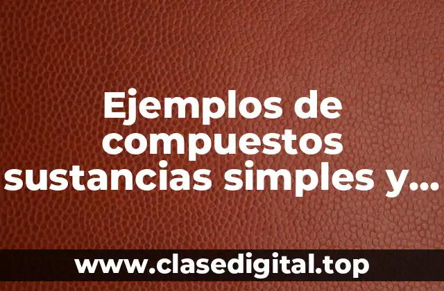 Ejemplos de compuestos sustancias simples y mezclas