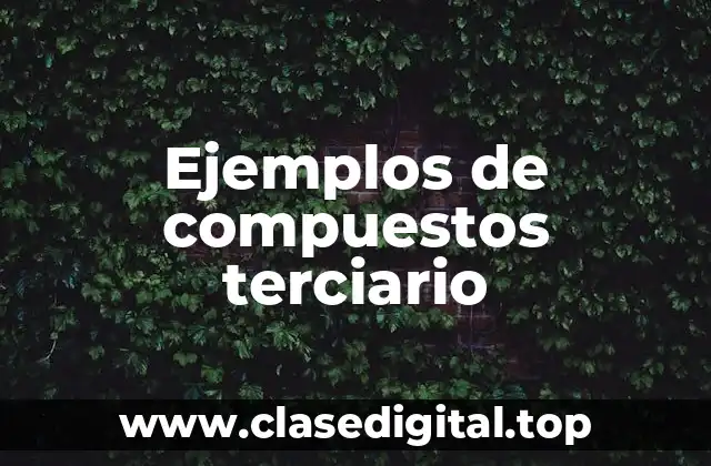 Ejemplos de compuestos terciario