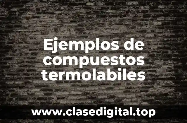 Ejemplos de compuestos termolabiles