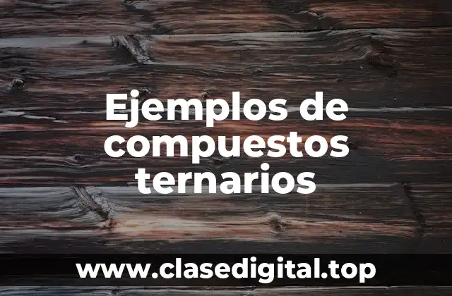 Ejemplos de compuestos ternarios