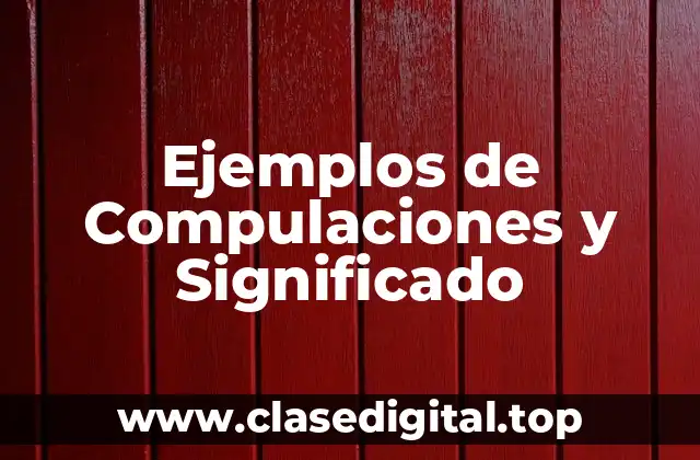 Ejemplos de Compulaciones y Significado