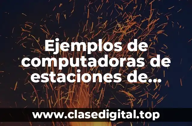 Ejemplos de computadoras de estaciones de trabajo