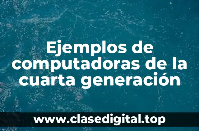 Ejemplos de computadoras de la cuarta generación